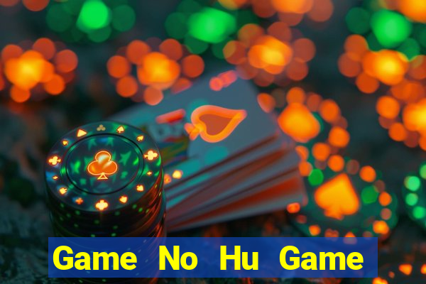 Game No Hu Game Bài 2021