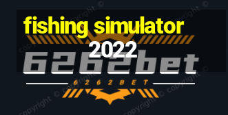 fishing simulator 2022