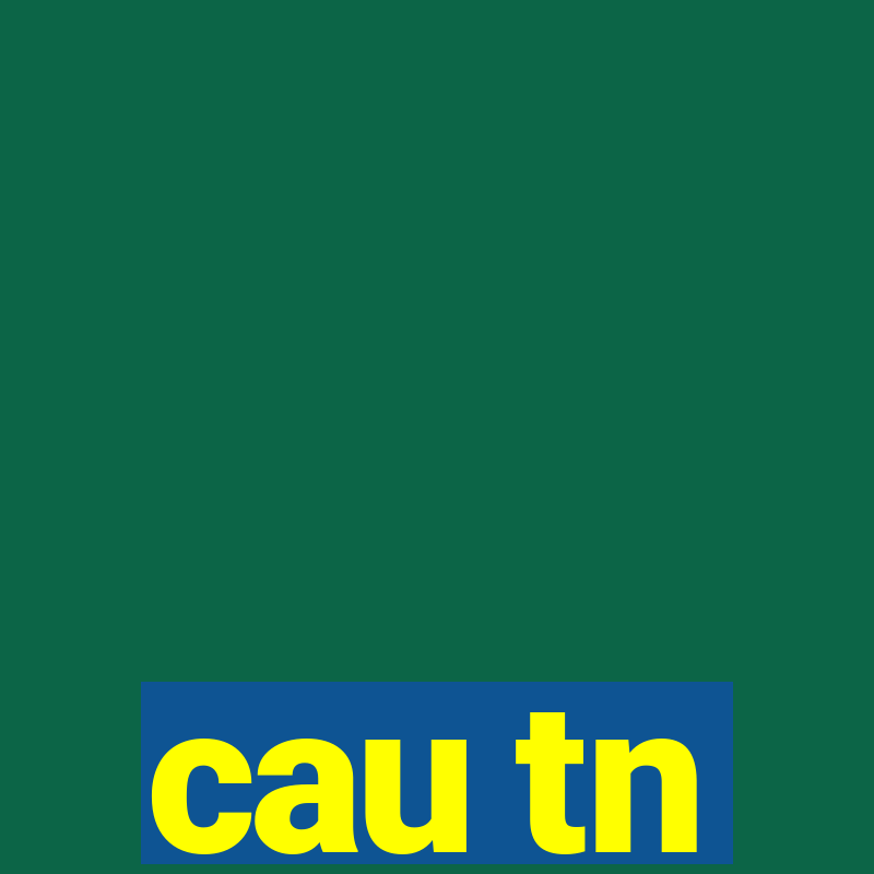 cau tn