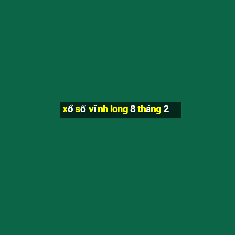 xổ số vĩnh long 8 tháng 2