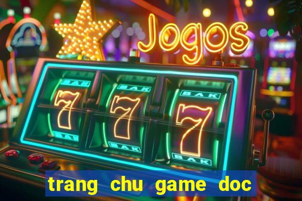 trang chu game doc co cau bai