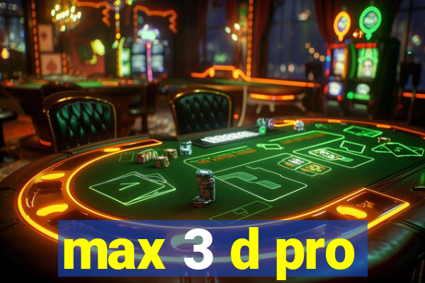 max 3 d pro