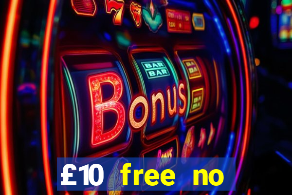 £10 free no deposit casino uk