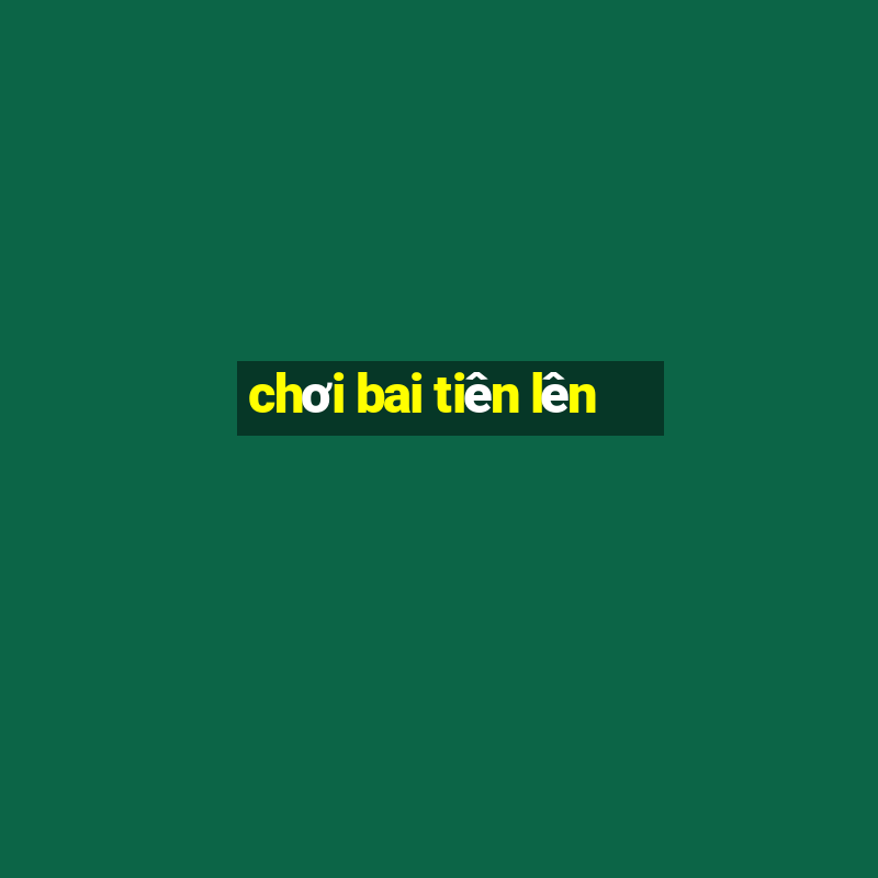 chơi bai tiên lên