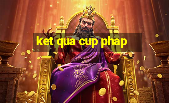 ket qua cup phap