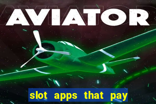 slot apps that pay real money