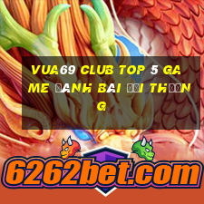 Vua69 Club Top 5 Game Đánh Bài Đổi Thưởng