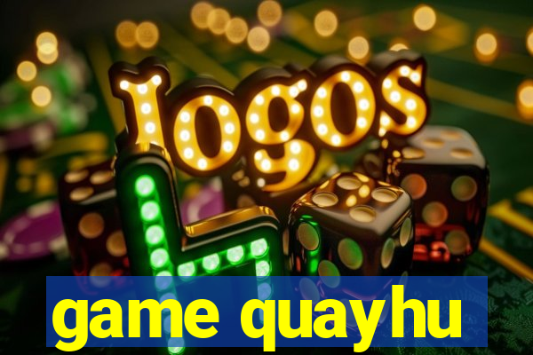 game quayhu