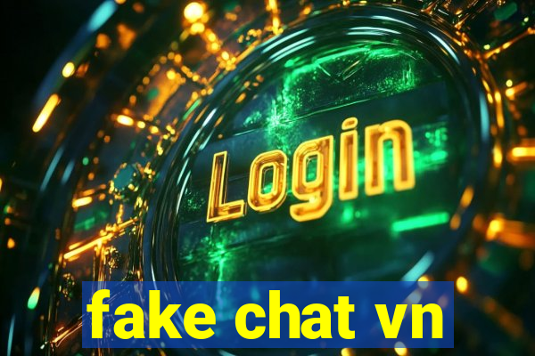 fake chat vn