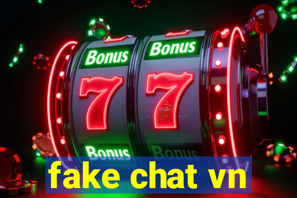 fake chat vn