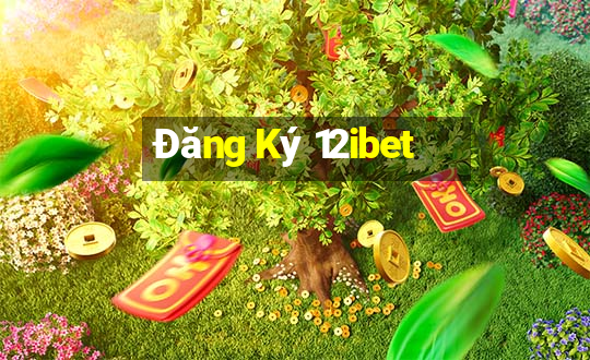 Đăng Ký 12ibet