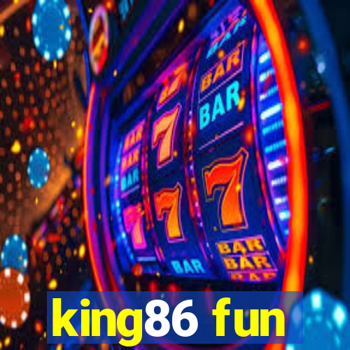 king86 fun