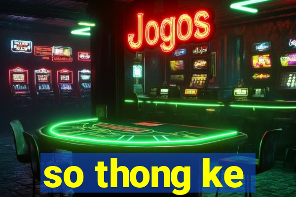 so thong ke