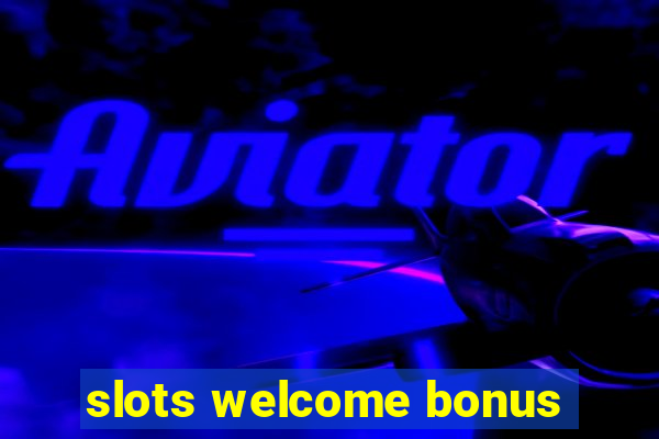 slots welcome bonus