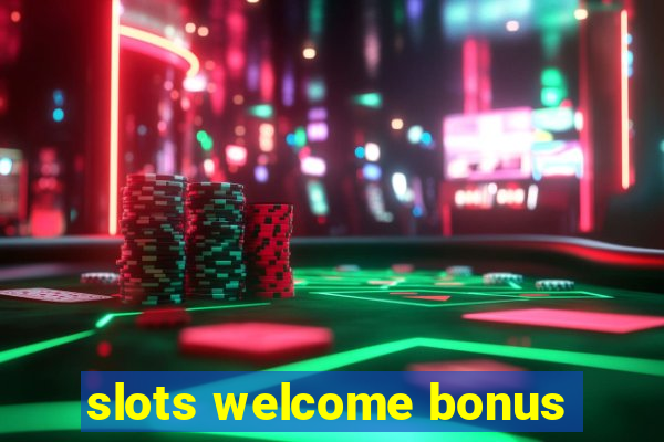 slots welcome bonus