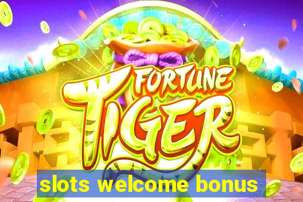 slots welcome bonus