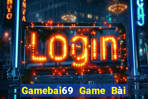 Gamebai69 Game Bài Rút Tiền Uy Tín