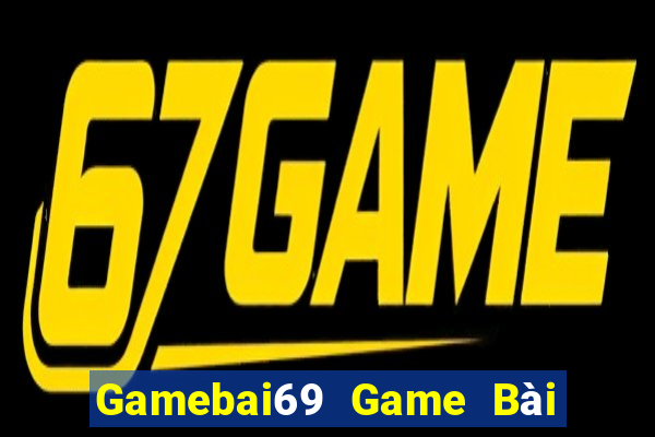 Gamebai69 Game Bài Rút Tiền Uy Tín