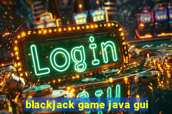 blackjack game java gui