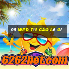 95 wed tối cao là gì