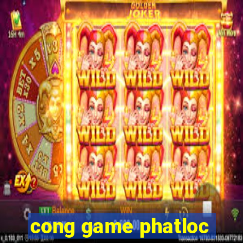 cong game phatloc