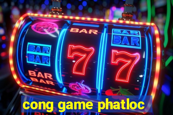 cong game phatloc