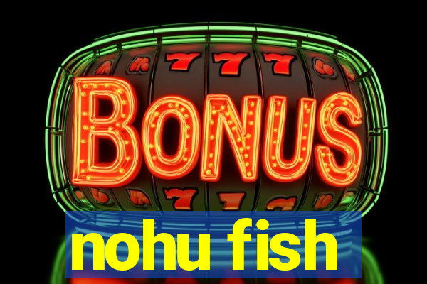 nohu fish