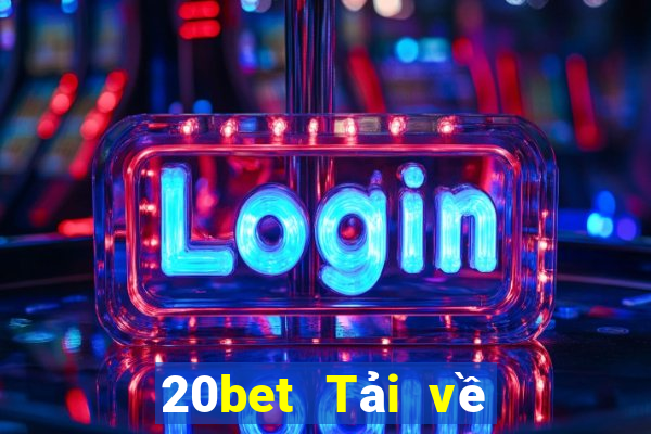 20bet Tải về trang web xổ số