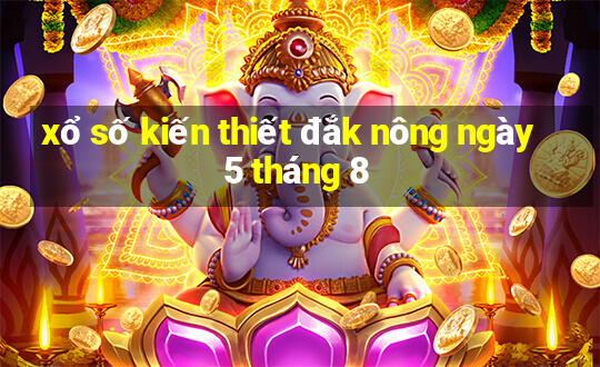 xổ số kiến thiết đắk nông ngày 5 tháng 8