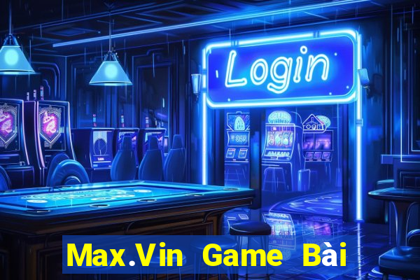 Max.Vin Game Bài Trực Tuyến