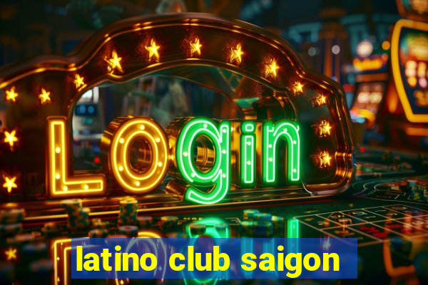 latino club saigon