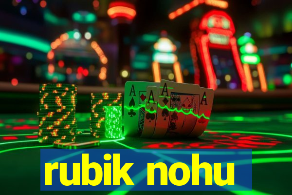 rubik nohu