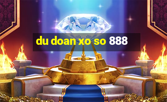 du doan xo so 888