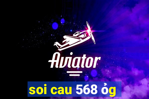 soi cau 568 ỏg