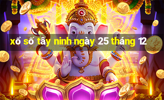 xổ số tây ninh ngày 25 tháng 12