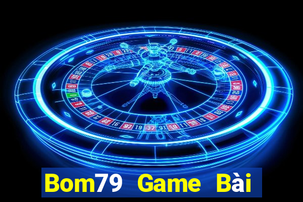 Bom79 Game Bài Quay Hũ