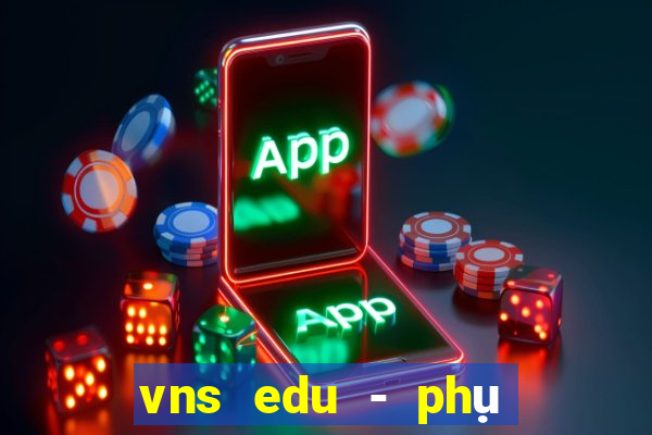 vns edu - phụ huynh, học sinh