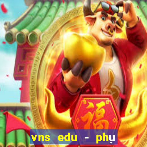 vns edu - phụ huynh, học sinh