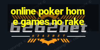 online poker home games no rake