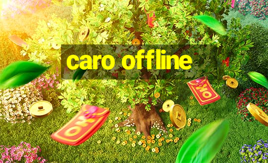 caro offline