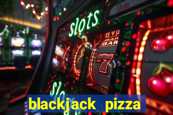 blackjack pizza greeley menu