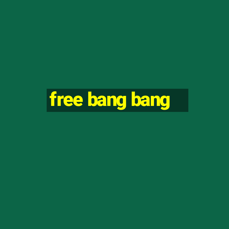 free bang bang