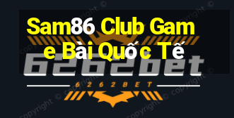 Sam86 Club Game Bài Quốc Tế