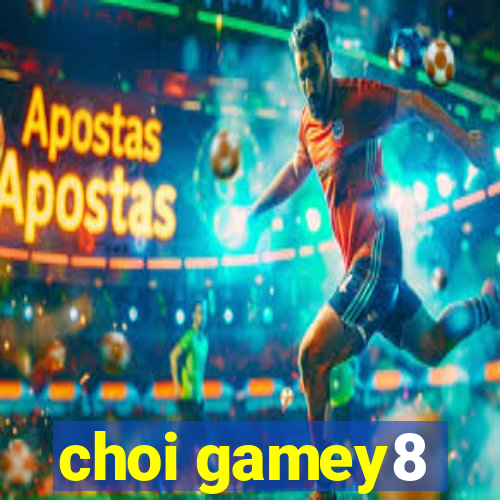 choi gamey8