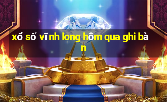 xổ số vĩnh long hôm qua ghi bàn