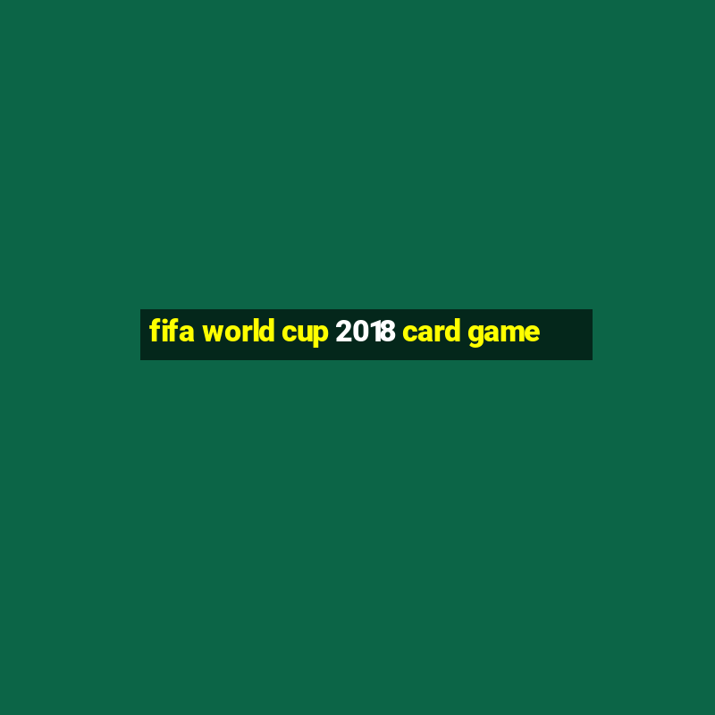 fifa world cup 2018 card game