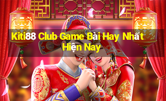 Kiti88 Club Game Bài Hay Nhất Hiện Nay