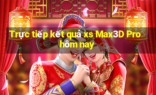 Trực tiếp kết quả xs Max3D Pro hôm nay