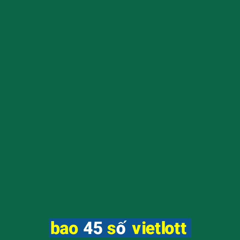 bao 45 số vietlott