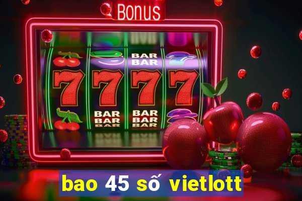 bao 45 số vietlott